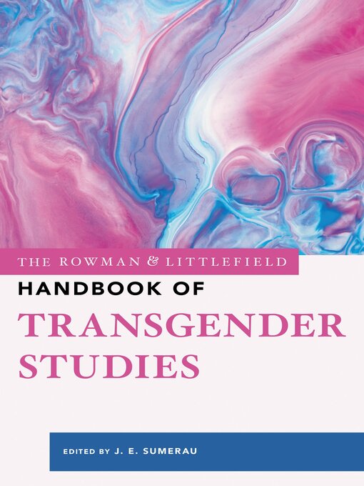 Title details for The Rowman & Littlefield Handbook of Transgender Studies by J. E. Sumerau - Available